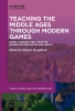 Buchcover und Innenansicht für das Buch: Teaching the Middle Ages through Modern Games