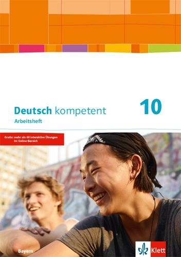 Buchcover und Innenansicht für das Buch: Deutsch kompetent 10. Arbeitsheft mit Lösungen Klasse 10. Ausgabe Bayern