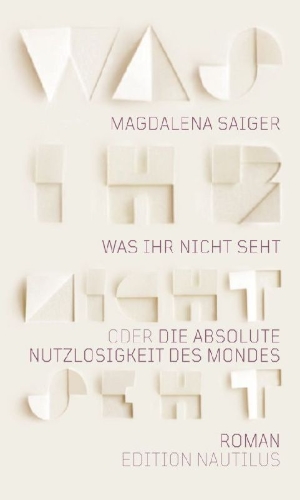 Buchcover und Innenansicht für das Buch: Was ihr nicht seht oder Die absolute Nutzlosigkeit des Mondes