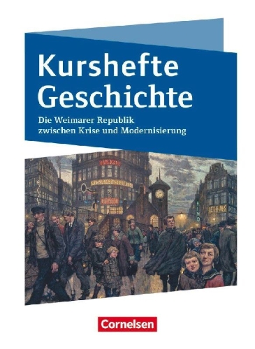 Buchcover und Innenansicht für das Buch: Kurshefte Geschichte. Die Weimarer Republik zwischen Krise und Modernisierung. Schülerbuch - Niedersachsen