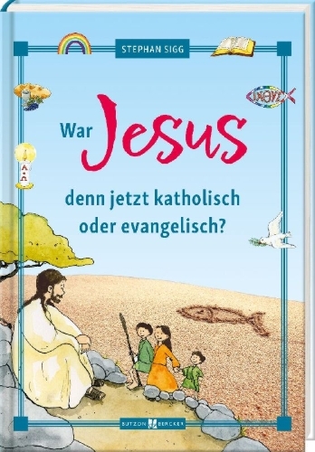 Buchcover und Innenansicht für das Buch: War Jesus denn jetzt katholisch oder evangelisch?
