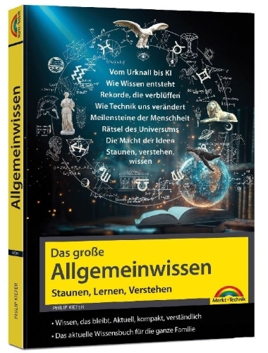 Buchcover und Innenansicht für das Buch: Das große Allgemeinwissen - Staunen, Lernen, Verstehen - für die ganze Familie - Vom Urknall bis KI - erweitere deinen IQ