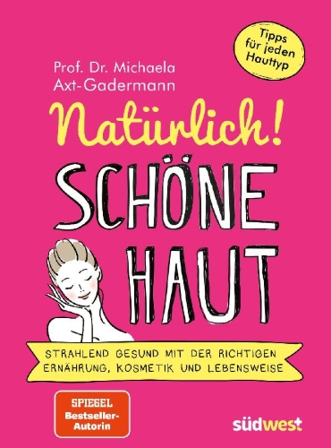 Buchcover und Innenansicht für das Buch: Natürlich! Schöne Haut - Strahlend-gesund mit der richtigen Ernährung, Kosmetik und Lebensweise. Tipps für jeden Hauttyp