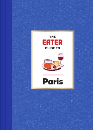 Buchcover und Innenansicht für das Buch: The Eater Guide to Paris